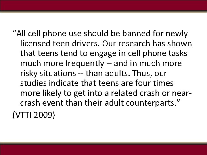 “All cell phone use should be banned for newly licensed teen drivers. Our research