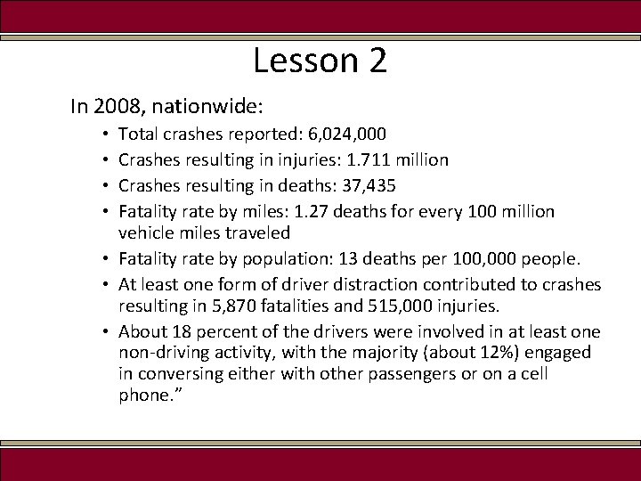Lesson 2 In 2008, nationwide: Total crashes reported: 6, 024, 000 Crashes resulting in