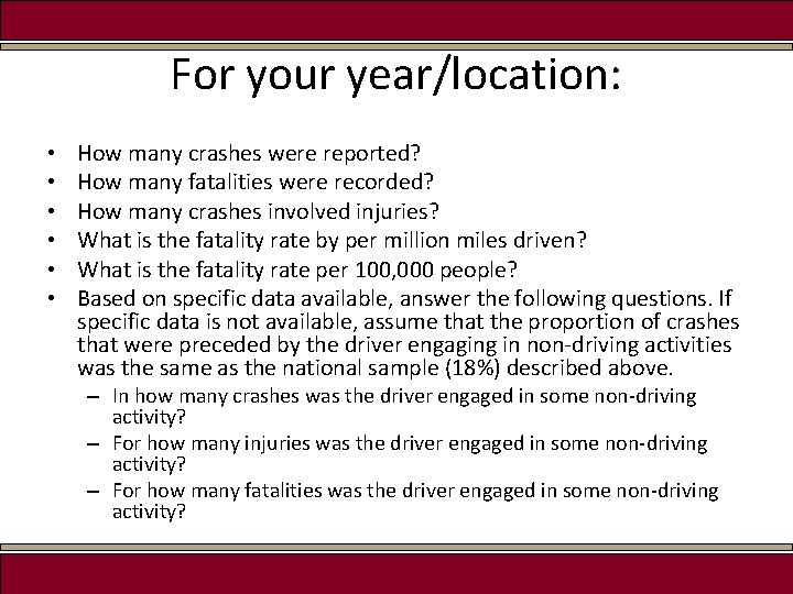 For your year/location: • • • How many crashes were reported? How many fatalities