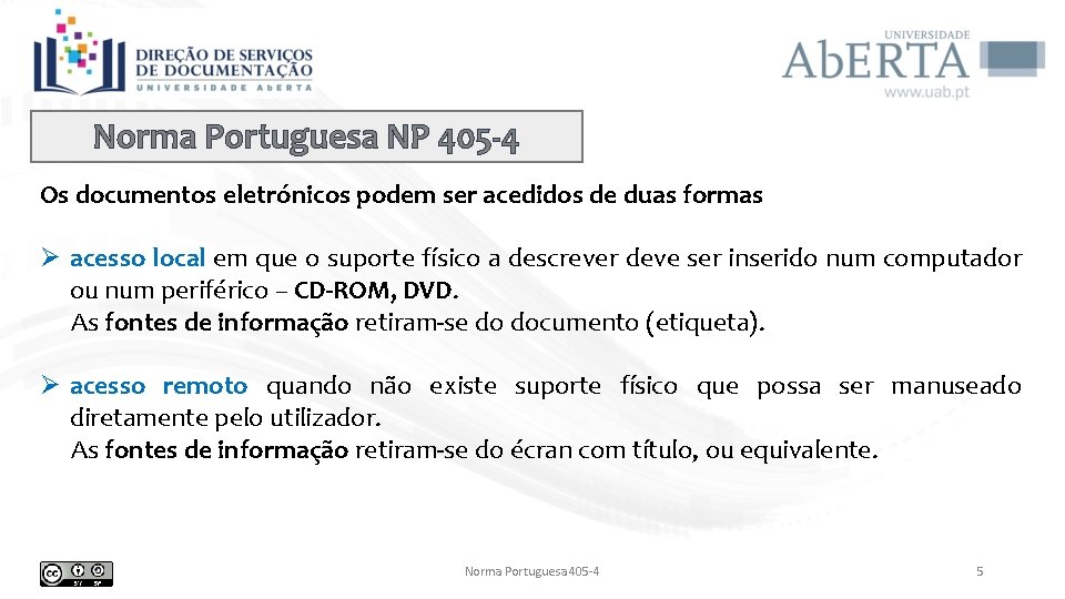 Norma Portuguesa NP 405 -4 Os documentos eletrónicos podem ser acedidos de duas formas