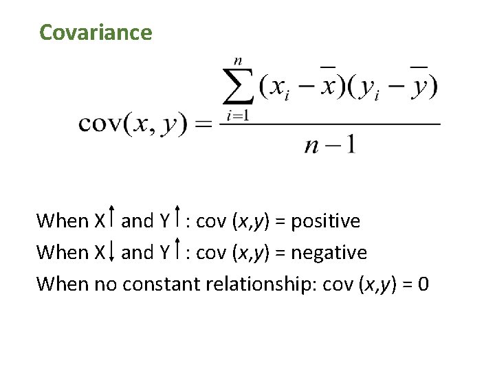 Covariance When X and Y : cov (x, y) = positive When X and