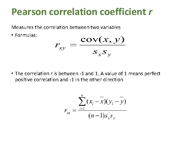 Pearson correlation coefficient r Measures the correlation between two variables • Formulas: • The