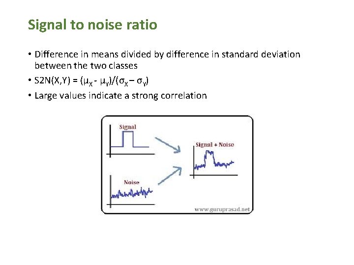 Signal to noise ratio • Difference in means divided by difference in standard deviation