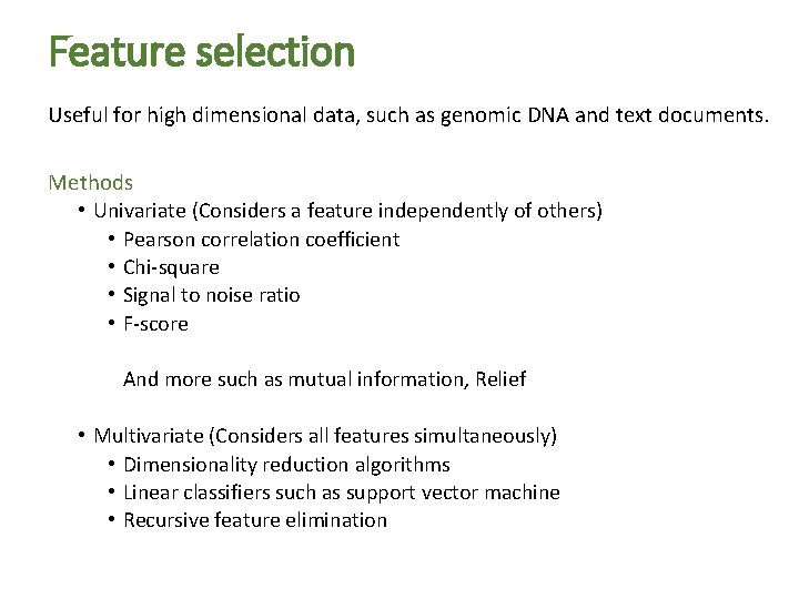 Feature selection Useful for high dimensional data, such as genomic DNA and text documents.