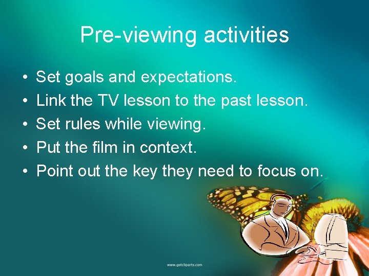 Pre-viewing activities • • • Set goals and expectations. Link the TV lesson to