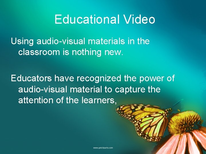 Educational Video Using audio-visual materials in the classroom is nothing new. Educators have recognized
