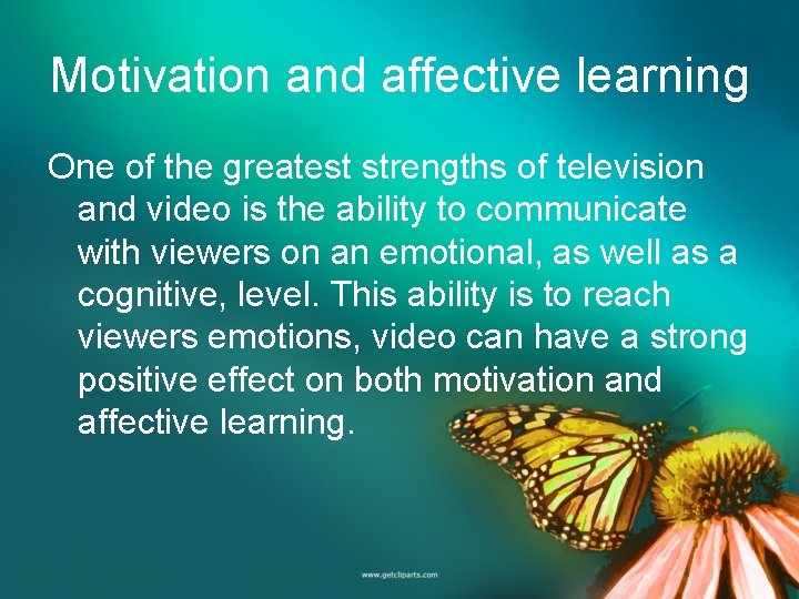 Motivation and affective learning One of the greatest strengths of television and video is