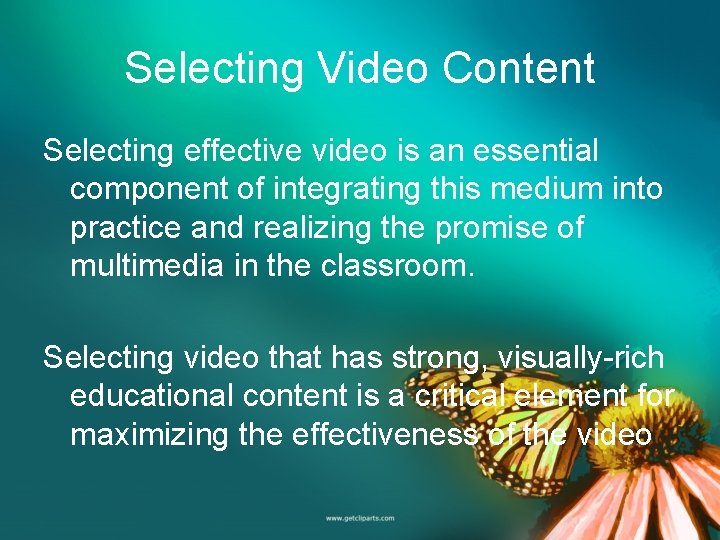 Selecting Video Content Selecting effective video is an essential component of integrating this medium