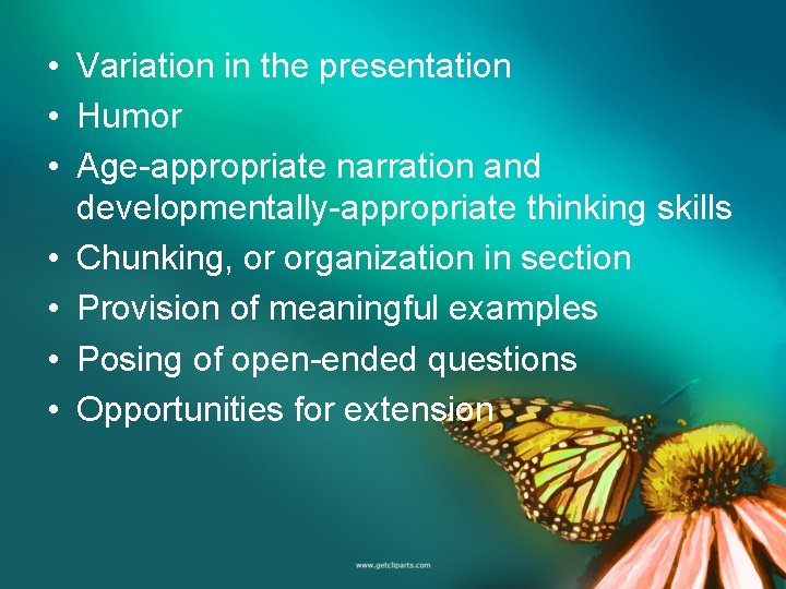  • Variation in the presentation • Humor • Age-appropriate narration and developmentally-appropriate thinking