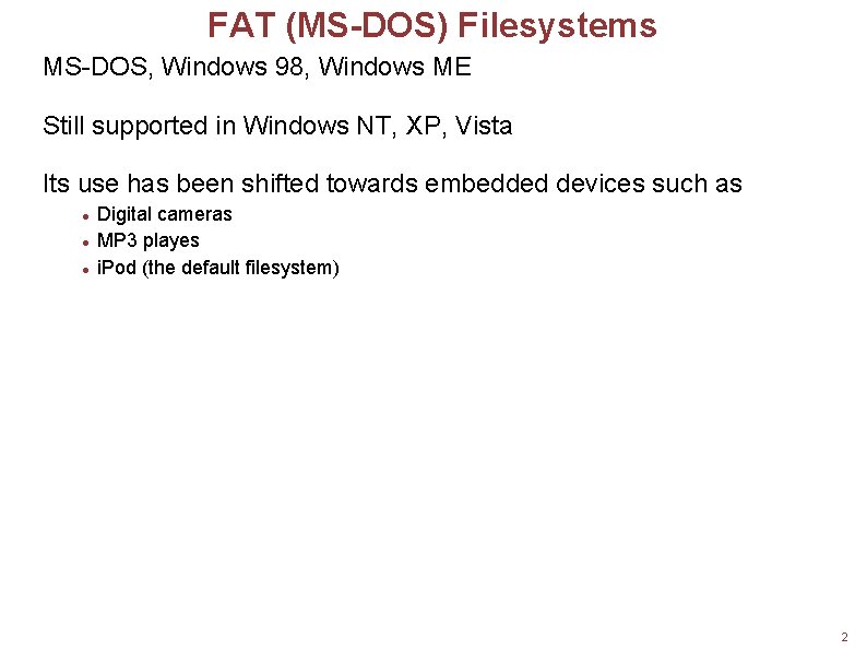 FAT (MS-DOS) Filesystems MS-DOS, Windows 98, Windows ME Still supported in Windows NT, XP,