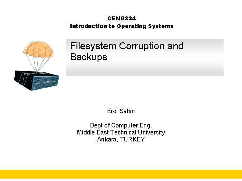 CENG 334 Introduction to Operating Systems Filesystem Corruption and Backups Erol Sahin Dept of