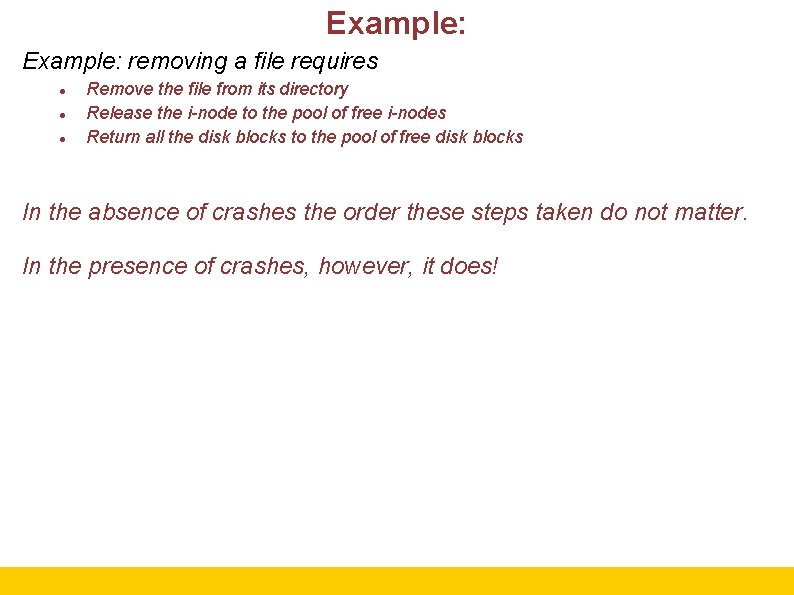 Example: removing a file requires Remove the file from its directory Release the i-node