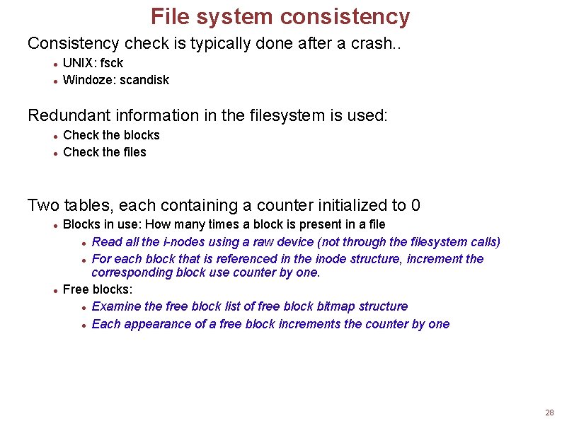 File system consistency Consistency check is typically done after a crash. . UNIX: fsck