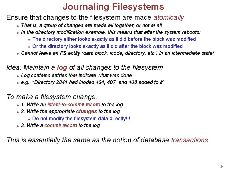 Journaling Filesystems Ensure that changes to the filesystem are made atomically That is, a