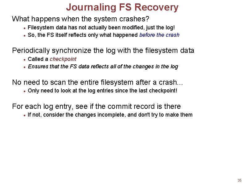 Journaling FS Recovery What happens when the system crashes? Filesystem data has not actually