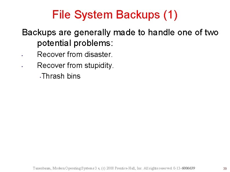 File System Backups (1) Backups are generally made to handle one of two potential