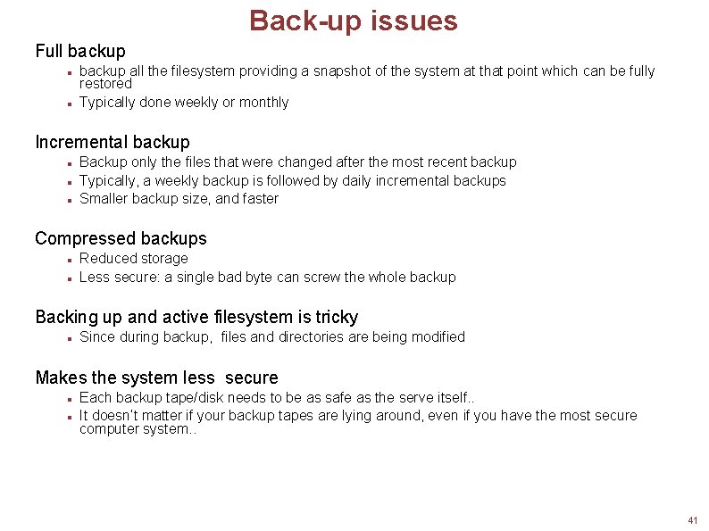 Back-up issues Full backup all the filesystem providing a snapshot of the system at