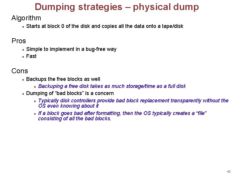 Dumping strategies – physical dump Algorithm Starts at block 0 of the disk and