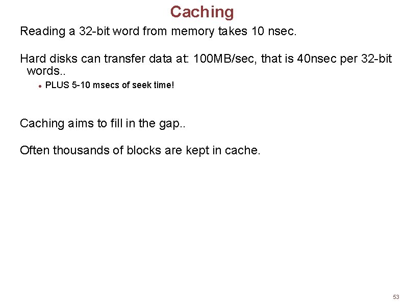 Caching Reading a 32 -bit word from memory takes 10 nsec. Hard disks can