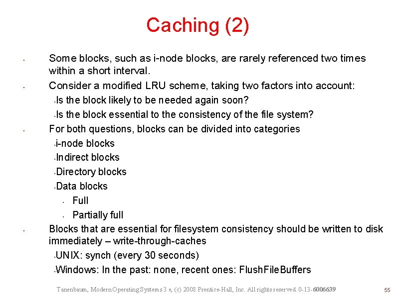 Caching (2) • • Some blocks, such as i-node blocks, are rarely referenced two