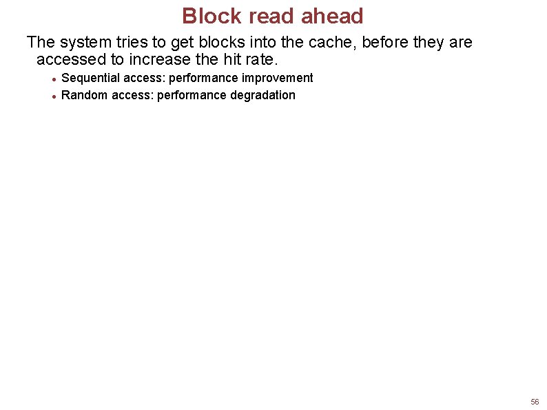 Block read ahead The system tries to get blocks into the cache, before they