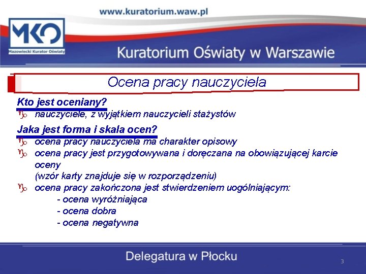 Ocena pracy nauczyciela Kto jest oceniany? g nauczyciele, z wyjątkiem nauczycieli stażystów Jaka jest