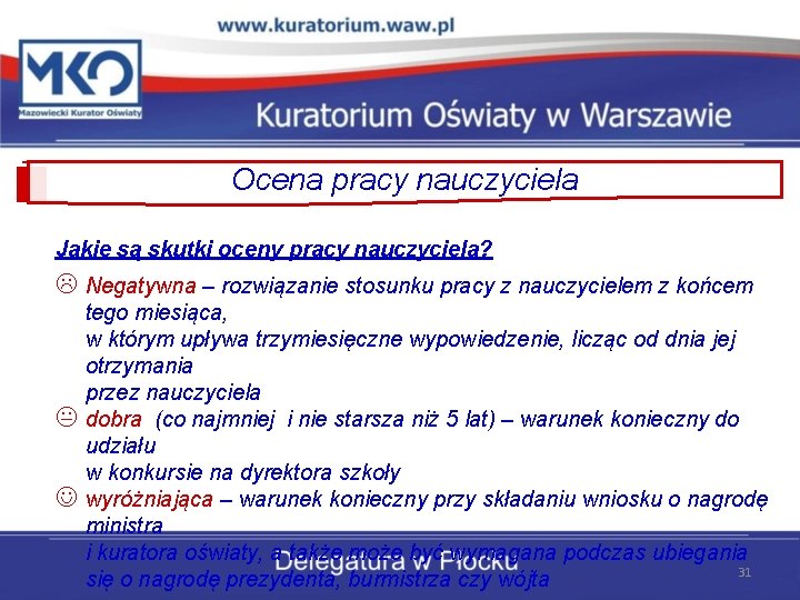 Ocena pracy nauczyciela Jakie są skutki oceny pracy nauczyciela? Negatywna – rozwiązanie stosunku pracy