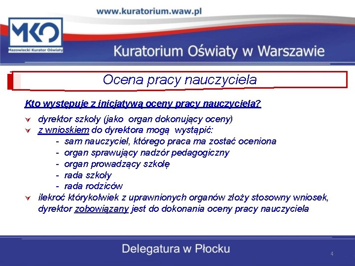 Ocena pracy nauczyciela Kto występuje z inicjatywą oceny pracy nauczyciela? Ú Ú Ú dyrektor