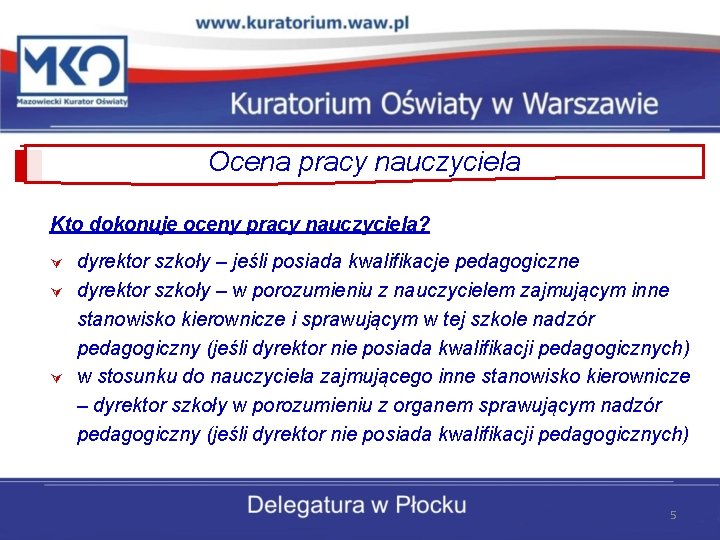 Ocena pracy nauczyciela Kto dokonuje oceny pracy nauczyciela? Ú Ú Ú dyrektor szkoły –