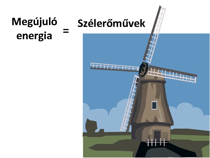 Megújuló Szélerőművek = energia 