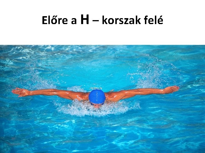 Előre a H – korszak felé 