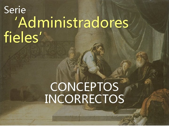 Serie ‘Administradores fieles’ CONCEPTOS INCORRECTOS 