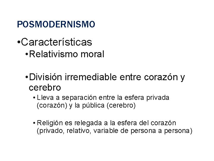 POSMODERNISMO • Características • Relativismo moral • División irremediable entre corazón y cerebro •