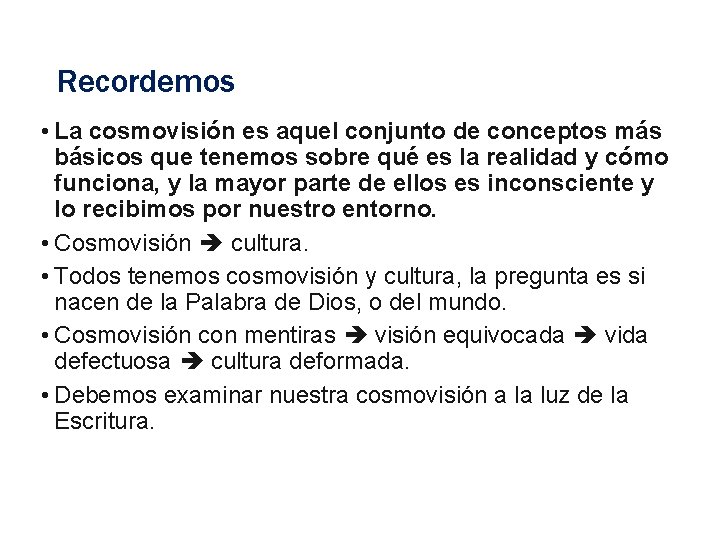 Recordemos • La cosmovisión es aquel conjunto de conceptos más básicos que tenemos sobre