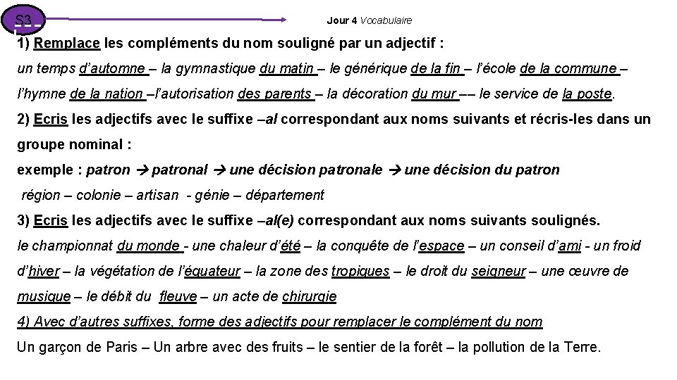 S 3 Jour 4 Vocabulaire 1) Remplace les compléments du nom souligné par un