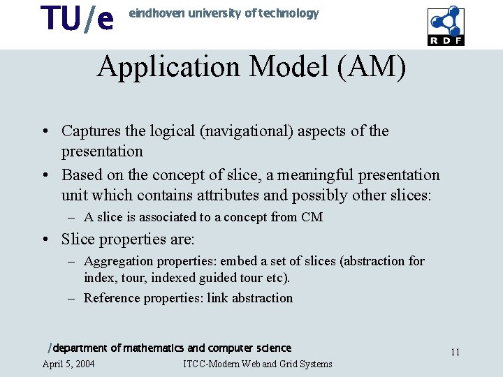 TU/e eindhoven university of technology Application Model (AM) • Captures the logical (navigational) aspects TU/e eindhoven university of technology Application Model (AM) • Captures the logical (navigational) aspects