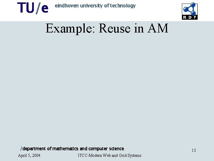 TU/e eindhoven university of technology Example: Reuse in AM /department of mathematics and computer TU/e eindhoven university of technology Example: Reuse in AM /department of mathematics and computer