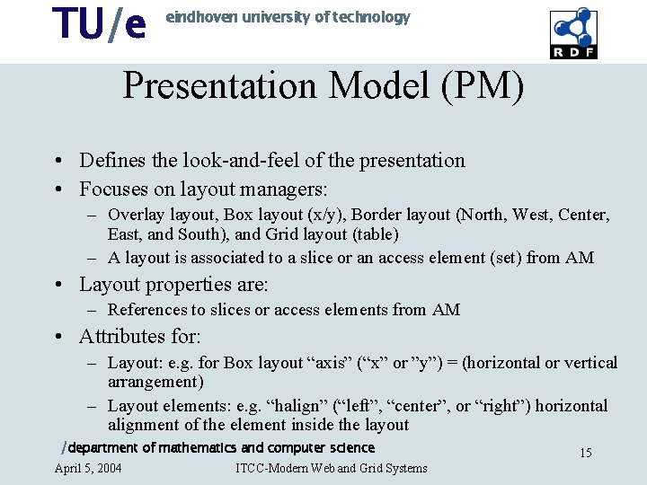 TU/e eindhoven university of technology Presentation Model (PM) • Defines the look-and-feel of the TU/e eindhoven university of technology Presentation Model (PM) • Defines the look-and-feel of the