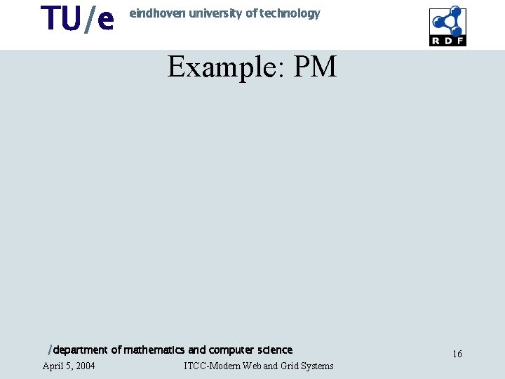 TU/e eindhoven university of technology Example: PM /department of mathematics and computer science April TU/e eindhoven university of technology Example: PM /department of mathematics and computer science April