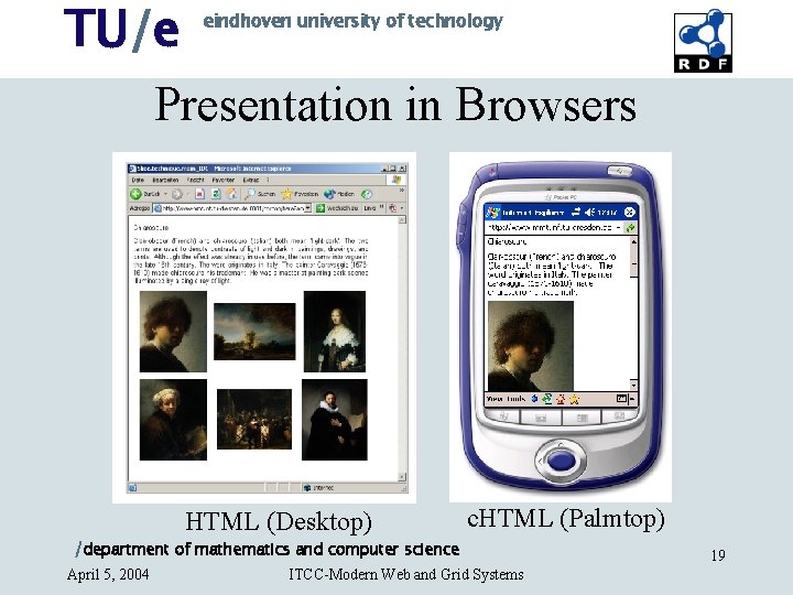 TU/e eindhoven university of technology Presentation in Browsers HTML (Desktop) c. HTML (Palmtop) /department TU/e eindhoven university of technology Presentation in Browsers HTML (Desktop) c. HTML (Palmtop) /department