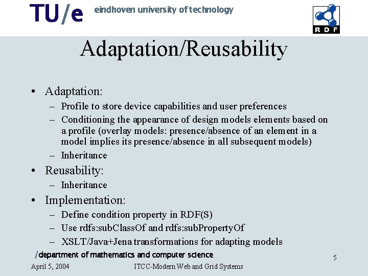TU/e eindhoven university of technology Adaptation/Reusability • Adaptation: – Profile to store device capabilities TU/e eindhoven university of technology Adaptation/Reusability • Adaptation: – Profile to store device capabilities