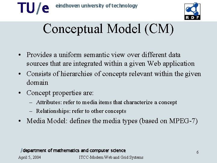 TU/e eindhoven university of technology Conceptual Model (CM) • Provides a uniform semantic view TU/e eindhoven university of technology Conceptual Model (CM) • Provides a uniform semantic view