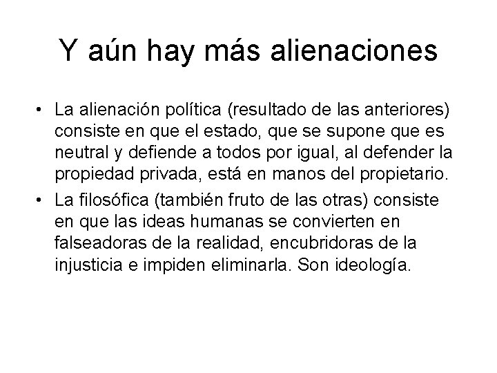 Y aún hay más alienaciones • La alienación política (resultado de las anteriores) consiste