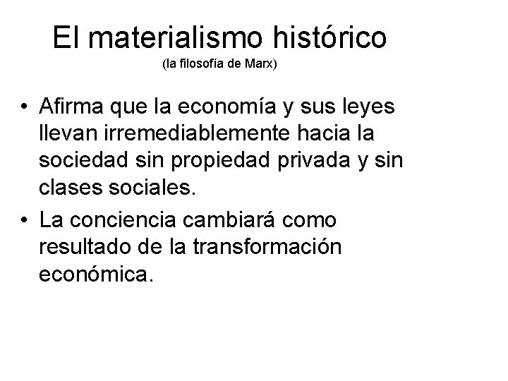 El materialismo histórico (la filosofía de Marx) • Afirma que la economía y sus