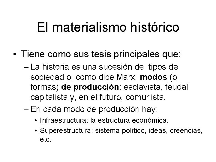 El materialismo histórico • Tiene como sus tesis principales que: – La historia es