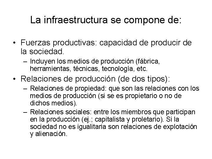 La infraestructura se compone de: • Fuerzas productivas: capacidad de producir de la sociedad.