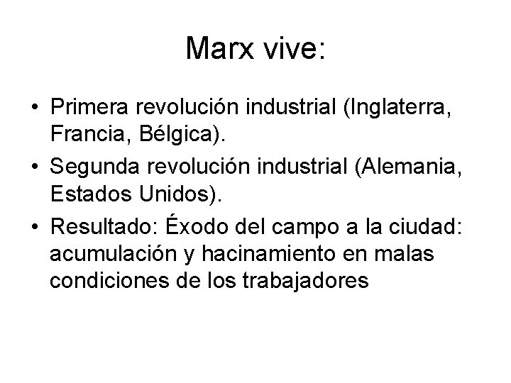 Marx vive: • Primera revolución industrial (Inglaterra, Francia, Bélgica). • Segunda revolución industrial (Alemania,