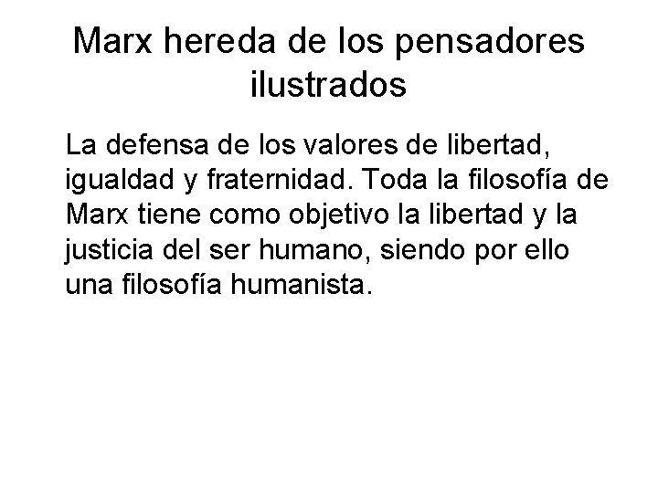 Marx hereda de los pensadores ilustrados La defensa de los valores de libertad, igualdad