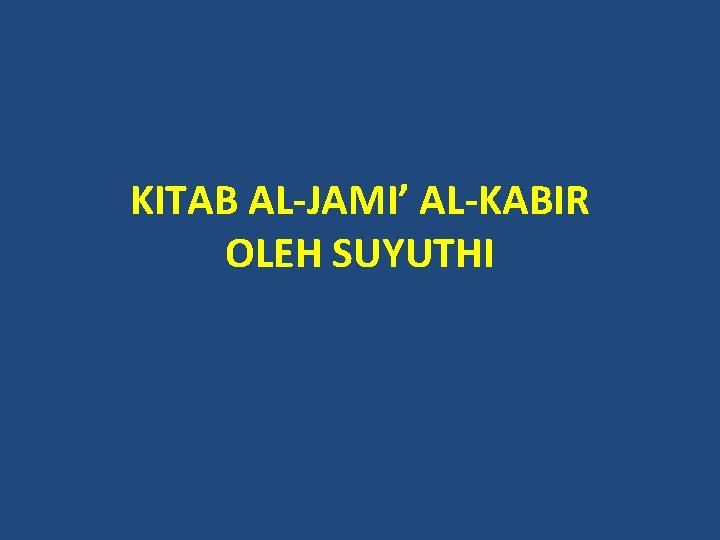 KITAB AL-JAMI’ AL-KABIR OLEH SUYUTHI 