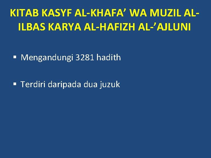 KITAB KASYF AL-KHAFA’ WA MUZIL ALILBAS KARYA AL-HAFIZH AL-’AJLUNI § Mengandungi 3281 hadith §